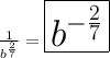 \frac{1}{b^{\frac{2}{7}}} =\huge{\boxed{b^{-\frac{2}{7}}}}