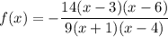 f(x)=-\dfrac{14(x-3)(x-6)}{9(x+1)(x-4)}