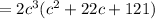 = 2c^3(c^2 + 22c + 121)