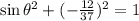 \sin{\theta}^{2} + (-\frac{12}{37})^{2} = 1