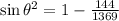 \sin{\theta}^{2} = 1 - \frac{144}{1369}