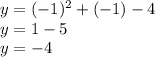 y=(-1)^2+(-1)-4\\y=1-5\\y=-4