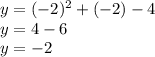 y=(-2)^2+(-2)-4\\y=4-6\\y=-2