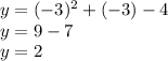 y=(-3)^2+(-3)-4\\y=9-7\\y=2