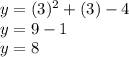 y=(3)^2+(3)-4\\y=9-1\\y=8