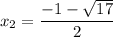 $\:x_{2}=\frac{-1-\sqrt{17}}{2}$