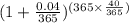 (1+\frac{0.04}{365})^{(365\times \frac{40}{365})}