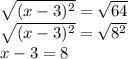\sqrt{(x-3)^2}=\sqrt{64}\\\sqrt{(x-3)^2}=\sqrt{8^2}\\x-3=8