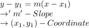 y-y_1=m(x-x_1)\\\rightarrow 'm' - Slope\\\rightarrow (x_1,y_1) - Coordinate