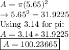 A=\pi (5.65)^2\\\rightarrow 5.65^2=31.9225\\\text {Using 3.14 for pi: }\\A=3.14 * 31.9225\\\boxed {A=100.23665}