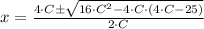 x = \frac{4\cdot C \pm \sqrt{16\cdot C^{2}- 4\cdot C \cdot (4\cdot C - 25)}}{2\cdot C}