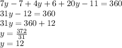 7y-7+4y+6+20y-11=360\\31y-12=360\\31y=360+12\\y=\frac{372}{31}\\y=12