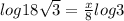 log18\sqrt{3}  = \frac{x}{8} log3
