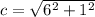 c =  \sqrt{ {6}^{2}   +  {1}^{2} }