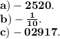 \bf a ) - 2520.\\b) - \frac{1}{10}.\\c) - 02917.