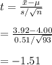 t=\frac{\bar x-\mu}{s/\sqrt{n}}\\\\=\frac{3.92-4.00}{0.51/\sqrt{93}}\\\\=-1.51