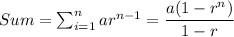 Sum=\sum _{i=1}^{n}ar^{n-1}=\dfrac{a(1-r^n)}{1-r}
