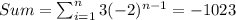 Sum=\sum _{i=1}^{n}3(-2)^{n-1}=-1023