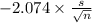 -2.074 \times {\frac{s}{\sqrt{n} } }