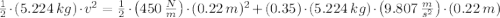 \frac{1}{2}\cdot (5.224\,kg)\cdot v^{2} = \frac{1}{2}\cdot \left(450\,\frac{N}{m}\right)\cdot (0.22\,m)^{2} + (0.35)\cdot (5.224\,kg)\cdot \left(9.807\,\frac{m}{s^{2}} \right) \cdot (0.22\,m)