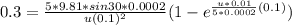 0.3 = \frac{5*9.81*sin 30*0.0002}{u(0.1)^2}(1-e^{\frac{u*0.01}{5*0.0002}(0.1)})