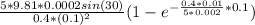 \frac{5*9.81*0.0002sin (30)}{0.4*(0.1)^2}(1-e^{-\frac{0.4*0.01}{5*0.002}*0.1})