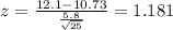 z=\frac{12.1-10.73}{\frac{5.8}{\sqrt{25}}}=1.181