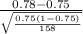 \frac{0.78 - 0.75}{\sqrt{\frac{0.75(1-0.75)}{158} } }