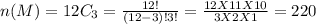 n(M) = 12C_{3} = \frac{12!}{(12-3)!3!} =\frac{12 X 11 X 10}{3 X 2 X 1 } =220