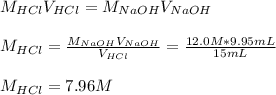 M_{HCl}V_{HCl}=M_{NaOH}V_{NaOH}\\\\M_{HCl}=\frac{M_{NaOH}V_{NaOH}}{V_{HCl}} =\frac{12.0M*9.95mL}{15mL}\\ \\M_{HCl}=7.96M