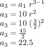 a_3=a_1\,\,r^{3-1}\\a_3=10\,\,r^{2}\\a_3=10\,\,(\frac{3}{2}) ^{2}\\a_3=\frac{45}{2} \\a_3=22.5
