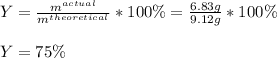 Y=\frac{m^{actual}}{m^{theoretical}} *100\%=\frac{6.83g}{9.12g} *100\%\\\\Y=75\%