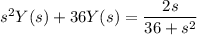 s^2Y(s)+36Y(s)=\dfrac{2s}{36+s^2}