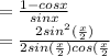 = \frac{1-cos x}{sin x}\\ = \frac{2sin^{2} ({\frac{x}{2} }  )}{2sin(\frac{x}{2} ) cos(\frac{x}{2}}