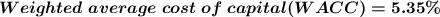 \boldsymbol{ Weighted\;average\;cost\;of\;capital (WACC)=5.35\%}