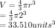 V=\frac{4}{3} \pi r^3\\=\frac{4}{3} \pi 2^3\\=33.510units^3\\