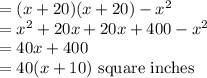 =(x+20)(x+20)-x^2\\=x^2+20x+20x+400-x^2\\=40x+400\\=40(x+10)$ square inches