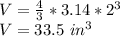 V= \frac{4}{3}*3.14* 2^3\\V=33.5\ in^3