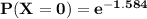 \mathbf{P(X=0) =e^{-1.584}}