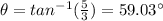\theta=tan^{-1}(\frac{5}{3})=59.03\°