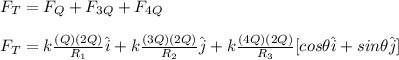 F_T=F_Q+F_{3Q}+F_{4Q}\\\\F_T=k\frac{(Q)(2Q)}{R_1}\hat{i}+k\frac{(3Q)(2Q)}{R_2}\hat{j}+k\frac{(4Q)(2Q)}{R_3}[cos\theta \hat{i}+sin\theta \hat{j}]