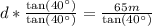 \\ d*\frac{\tan(40^{\circ})}{\tan(40^{\circ})} = \frac{65m}{\tan(40^{\circ})}