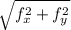 \sqrt{f_{x}^{2} + f_{y}^{2}    }