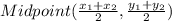 Midpoint(\frac{x_{1}+x_{2}}{2}, \frac{y_{1}+y_{2}}{2})\\