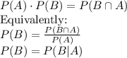 P(A)\cdot P(B)=P(B\cap A)\\$Equivalently:$\\P(B)=\frac{P(B\cap A)}{P(A)} \\P(B)=P(B|A)