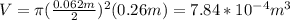 V=\pi (\frac{0.062m}{2})^2(0.26m)=7.84*10^{-4}m^3