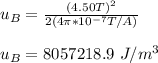 u_B=\frac{(4.50T)^2}{2(4\pi *10^{-7}T/A)}\\\\u_B=8057218.9\ J/m^3