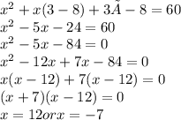 x^2 + x(3 - 8) + 3 × -8 = 60 \\ x^2 - 5x - 24 = 60 \\ x^2 -5x -84 = 0 \\ x^2 - 12x + 7x - 84 = 0 \\ x(x - 12) + 7(x - 12) = 0 \\ (x + 7)(x - 12) = 0 \\ x = 12 or x = -7