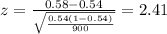 z=\frac{0.58 -0.54}{\sqrt{\frac{0.54(1-0.54)}{900}}}=2.41