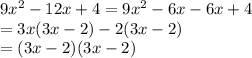 9x^2-12x+4=9x^2-6x-6x+4\\=3x(3x-2)-2(3x-2)\\=(3x-2)(3x-2)